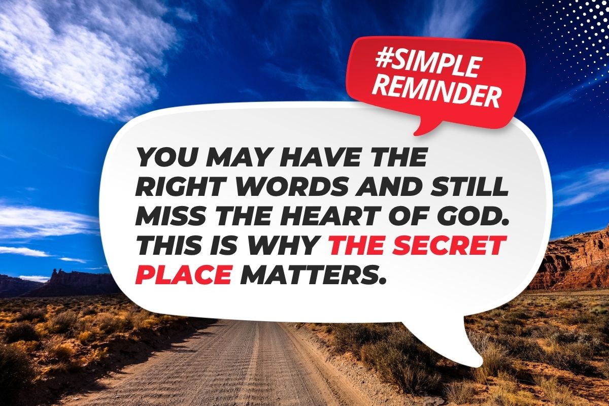 Desert road background with a white speech-bubble quote: 'You may have the right words and still miss the heart of God. This is why the secret place matters,' plus a red #SimpleReminder badge.